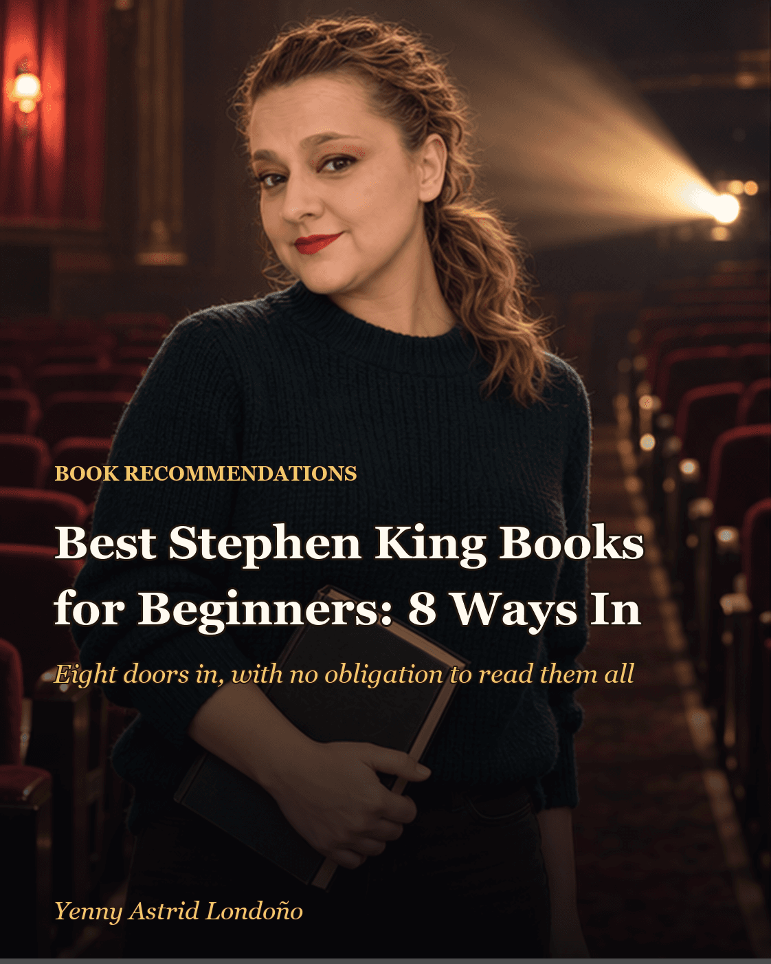 Cover image for “Best Stephen King Books for Beginners: Eight Doors and No Obligation to Open Them All,” written by Yenny Astrid Londoño. Yenny holding a novel in an old cinema converted into a shadowy library.