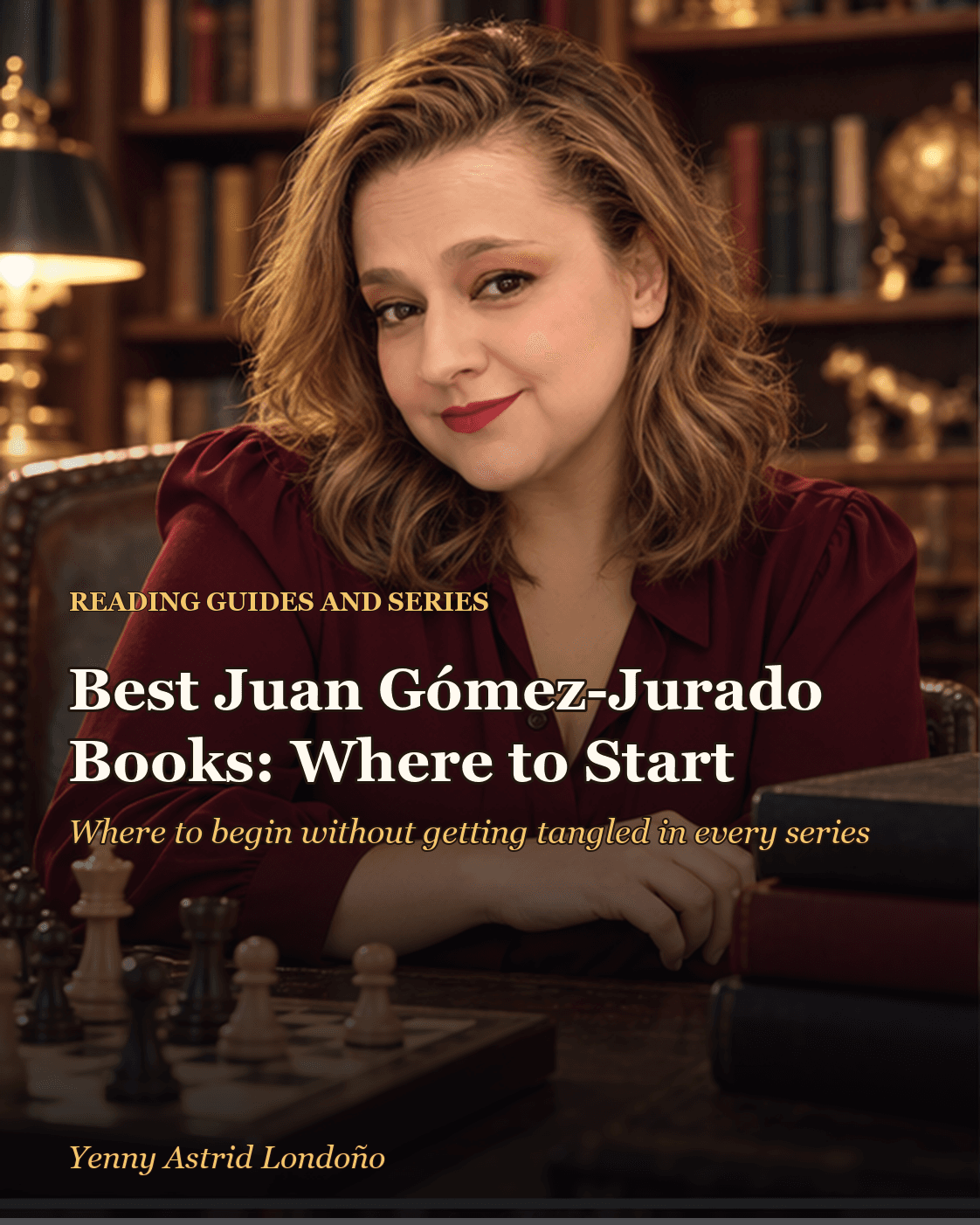 Cover image for “Best Juan Gómez-Jurado Books: Where to Start Without Getting Tangled in the Series,” written by Yenny Astrid Londoño. Yenny arranging thrillers and a reading-route notebook on a library table.