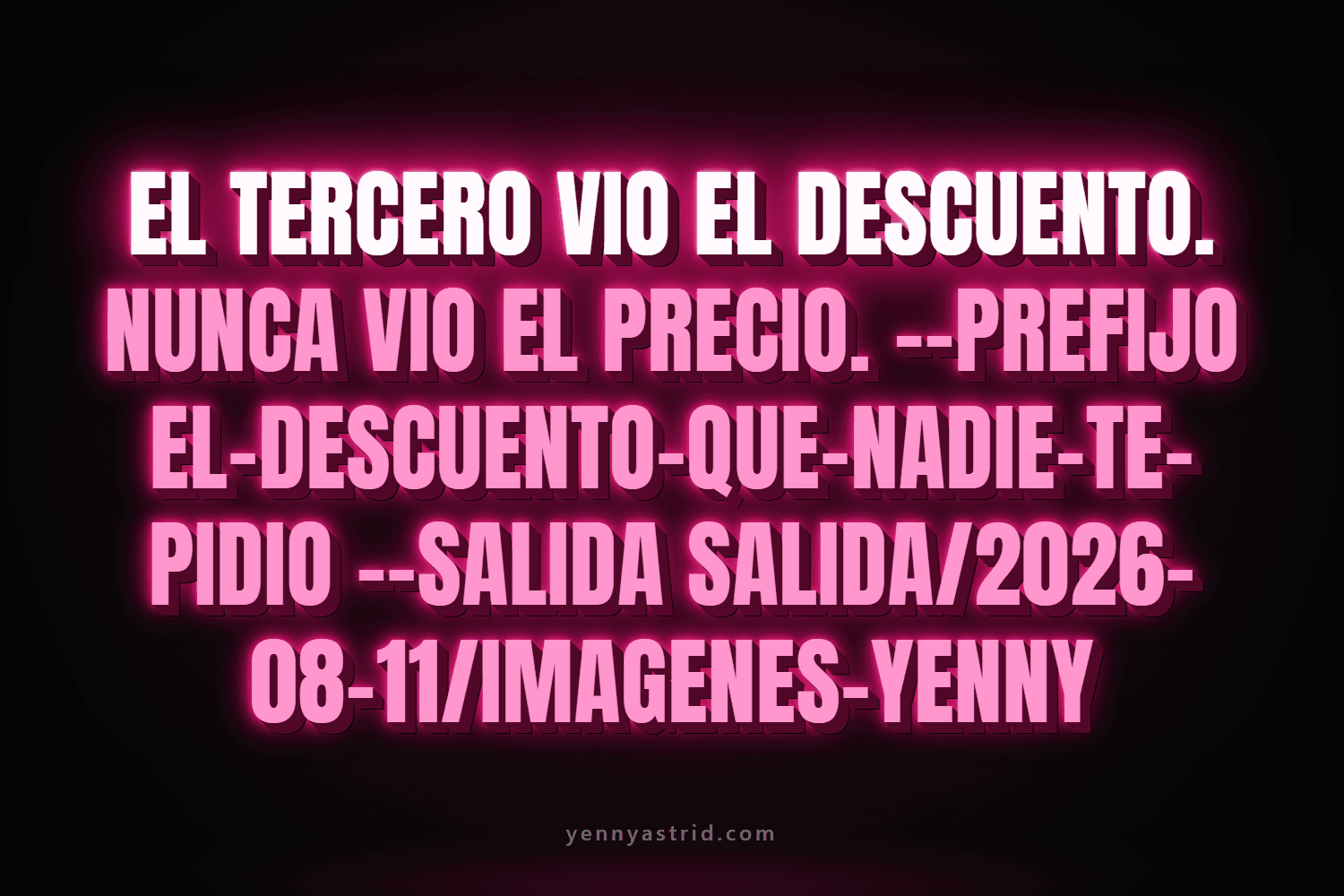 Texto en neón fucsia: el tercero vio el descuento, nunca vio el precio