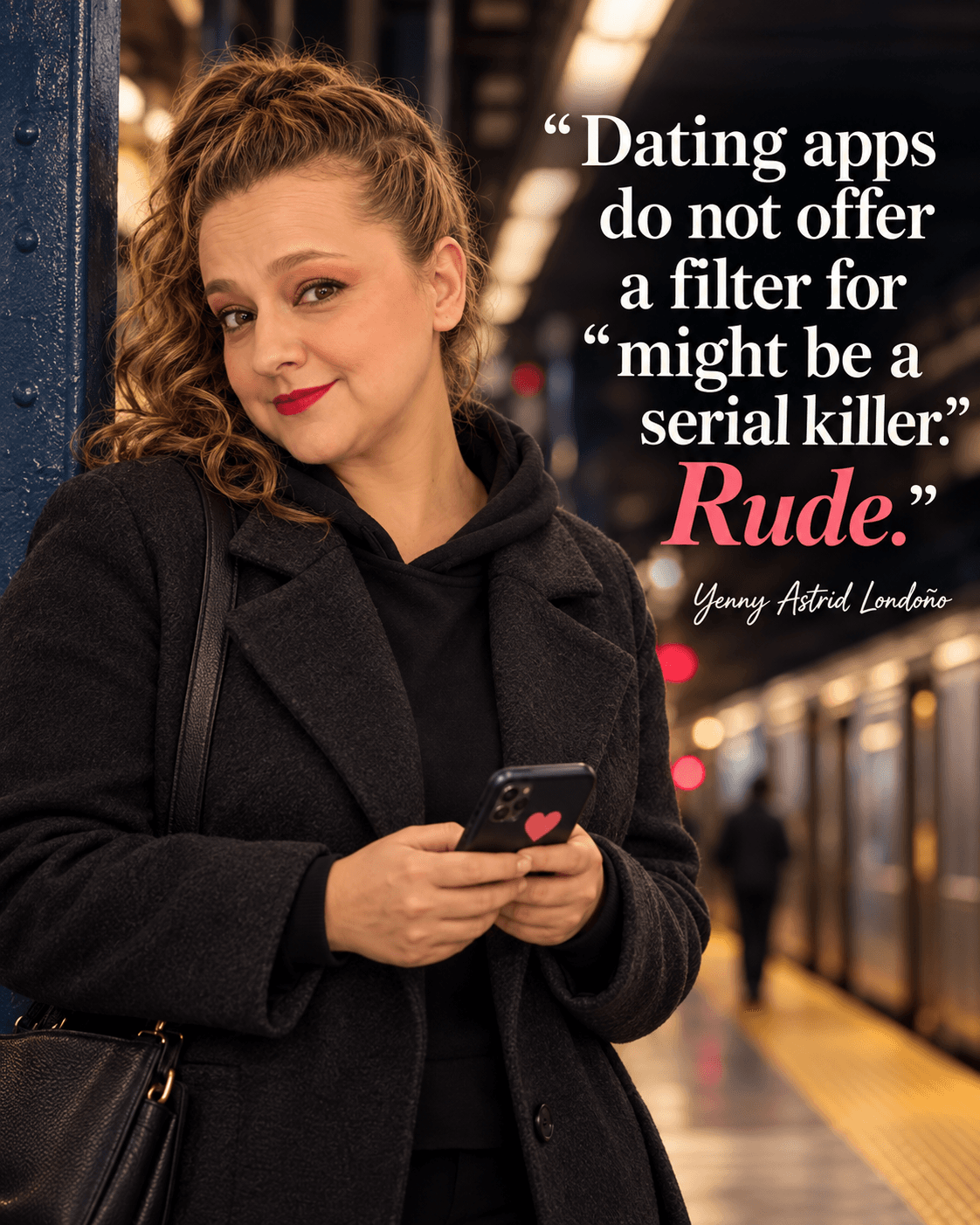 Image from Yenny Astrid Londoño’s review of “The Boyfriend”. Yenny at a train platform with a phone. Text: Dating apps don't offer a filter for “might be a serial killer.” Rude.